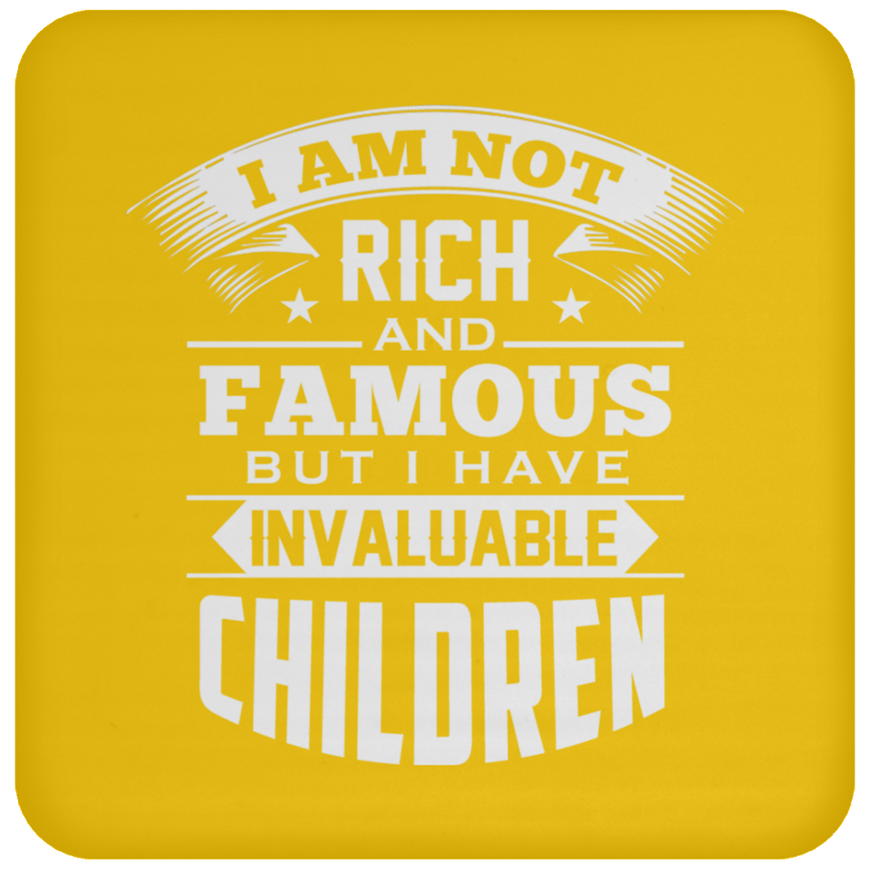 I Am Not Rich & Famous, But I Have Invaluable Children - Drink Coaster