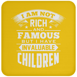 I Am Not Rich & Famous, But I Have Invaluable Children - Drink Coaster