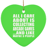 All I Care About Is Collecting Arcade Games - Heart Ornament