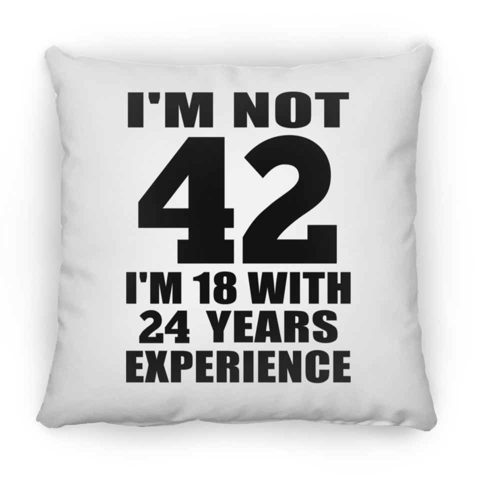 42nd Birthday I'm Not 42 I'm 18 With 24 Years Experience - Throw Pillow