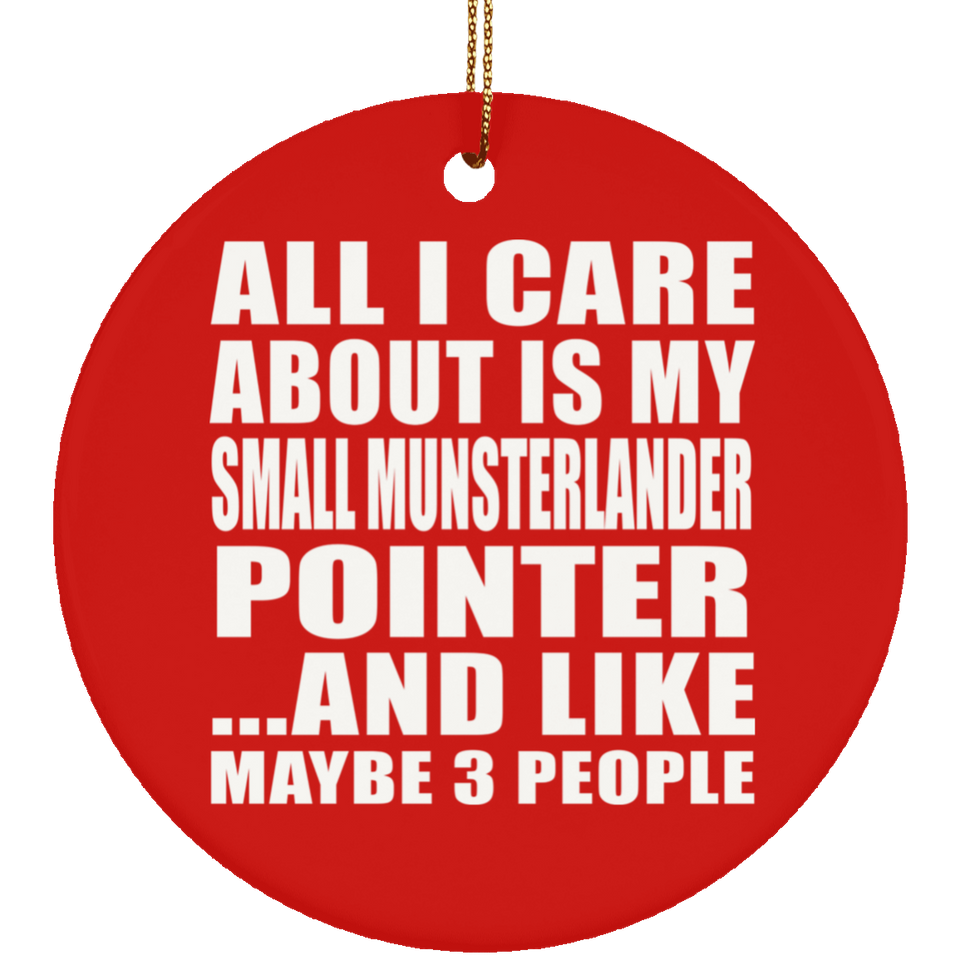 All I Care About Is My Small Munsterlander Pointer - Circle Ornament
