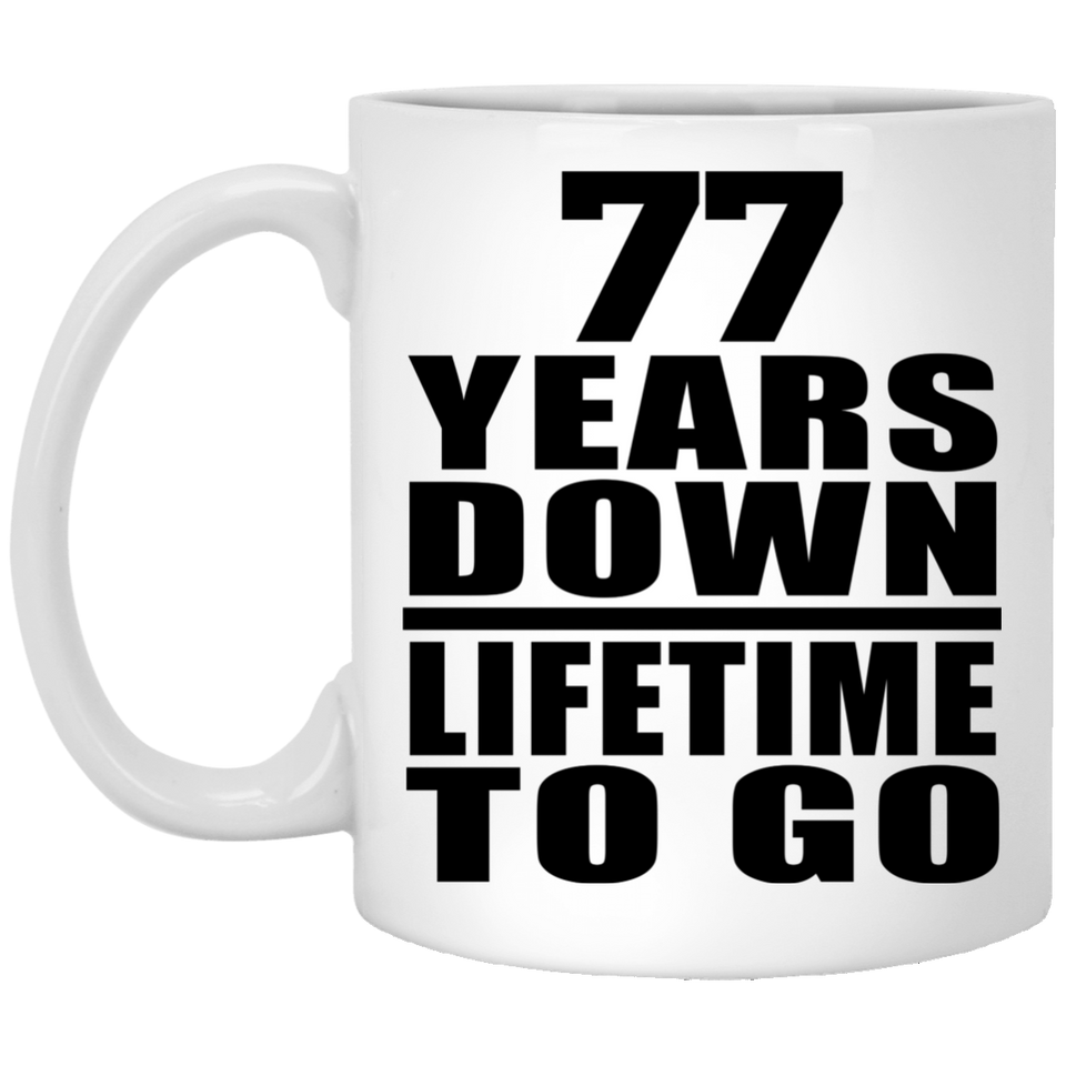 77th Anniversary 77 Years Down Lifetime To Go - 11 Oz Coffee Mug