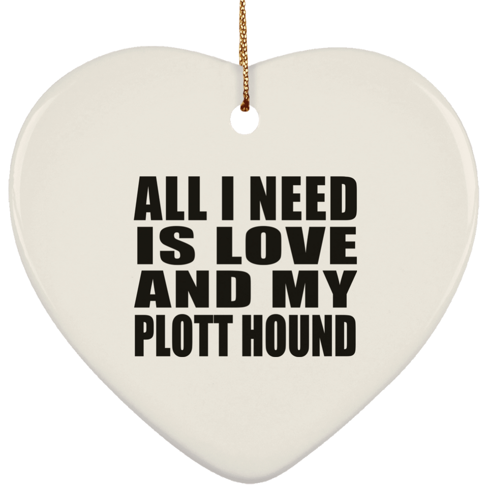 All I Need Is Love And My Plott Hound - Heart Ornament