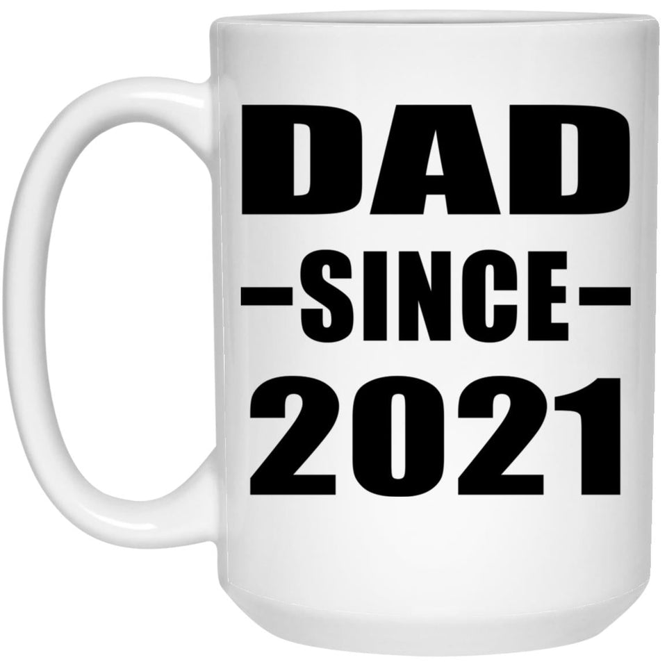 Dad Since 2021 - 15oz Coffee Mug