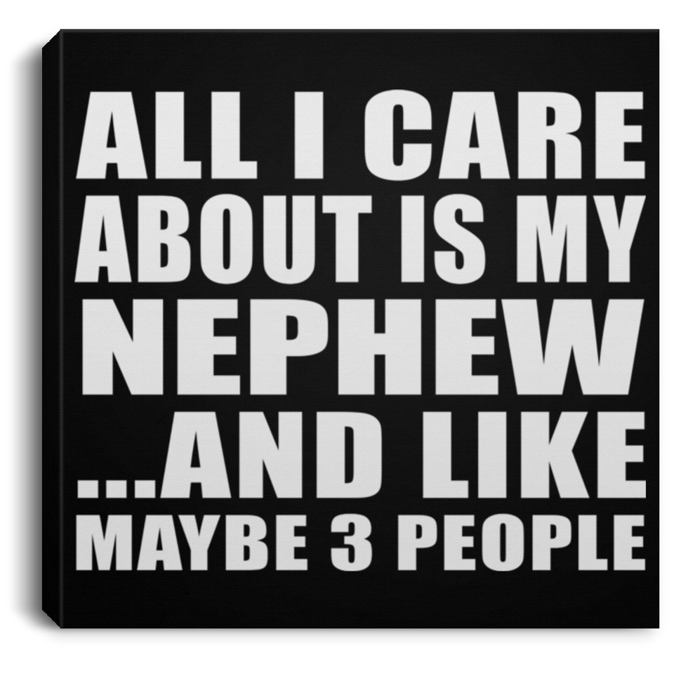 All I Care About Is My Nephew - Canvas Square