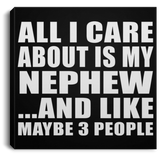 All I Care About Is My Nephew - Canvas Square
