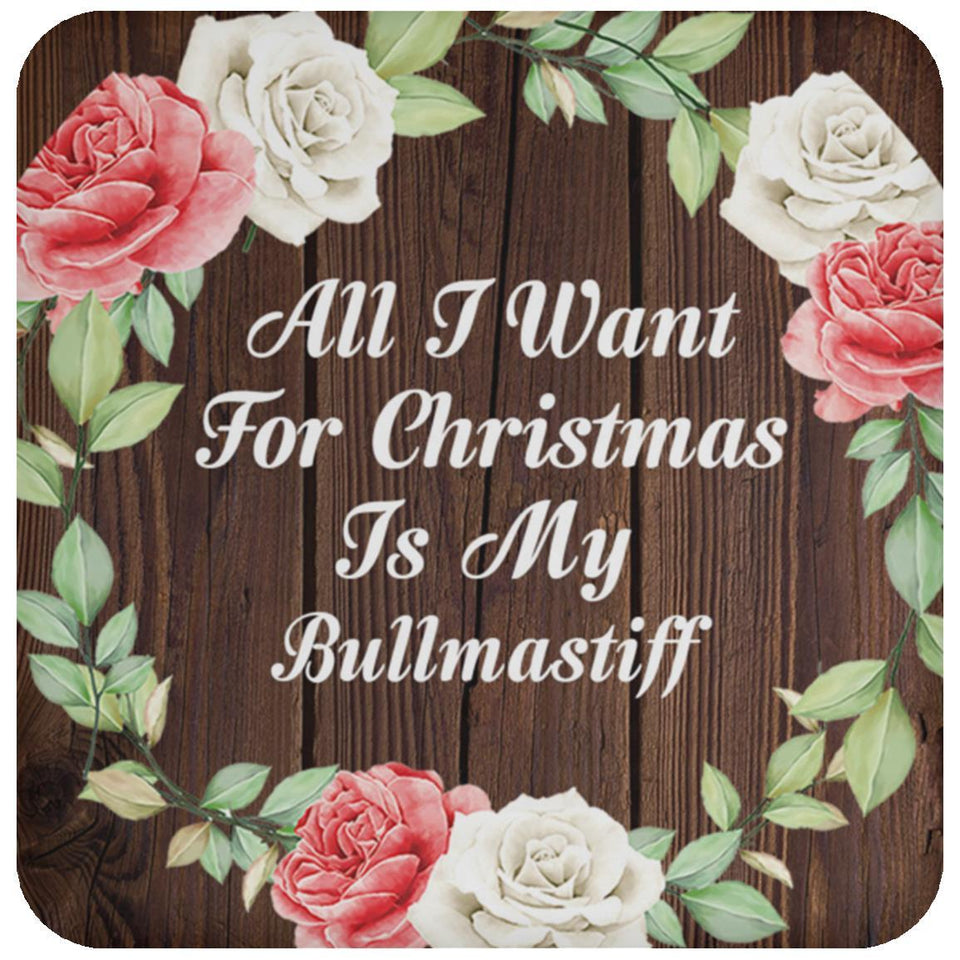 All I Want For Christmas Is My Bullmastiff - Drink Coaster A