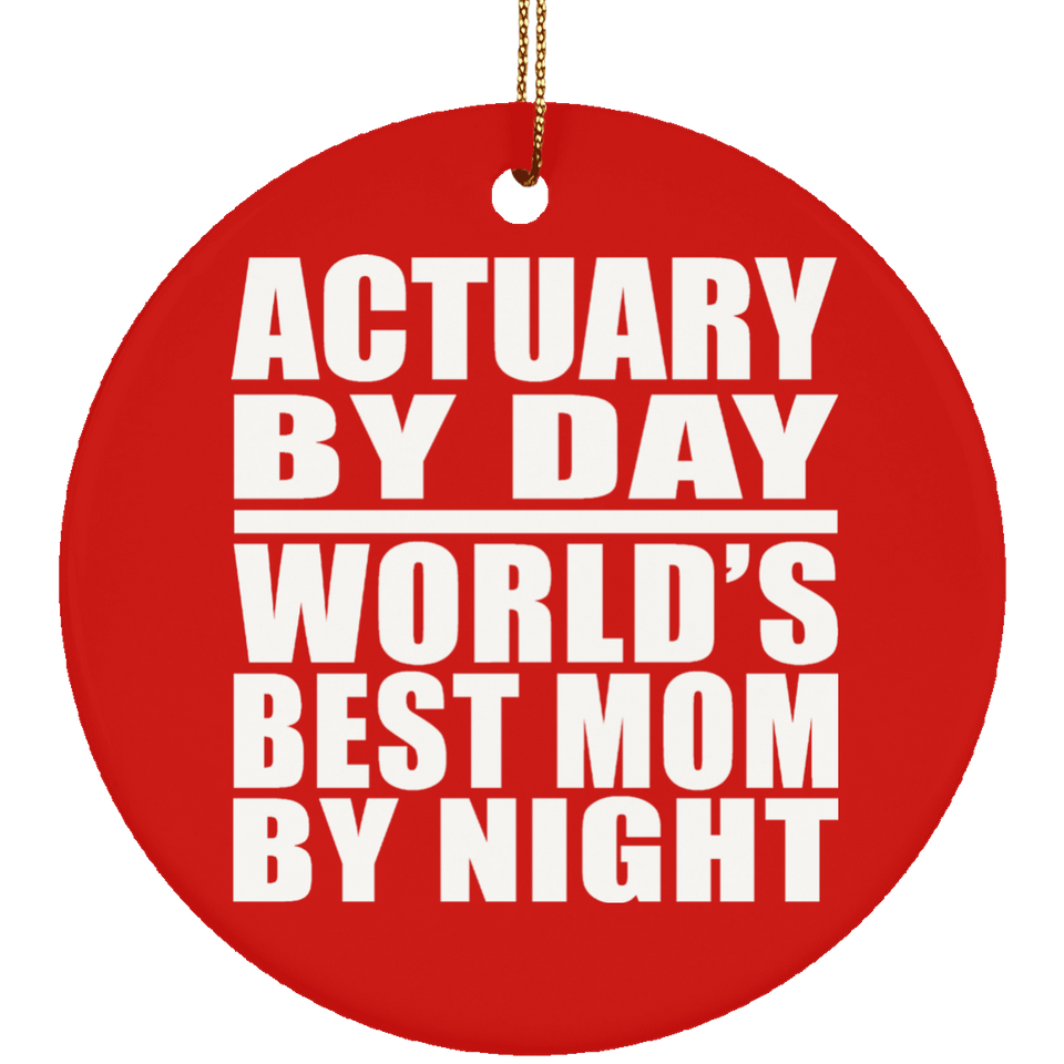 Actuary By Day World's Best Mom By Night - Circle Ornament
