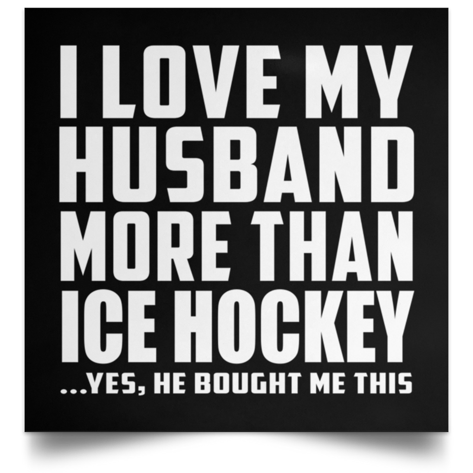 I Love My Husband More Than Ice Hockey - Poster Square