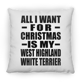 All I Want For Christmas Is My West Highland White Terrier - Throw Pillow