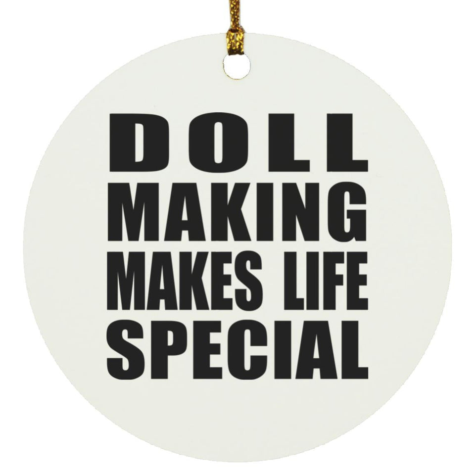 Doll Making Makes Life Special - Circle Ornament