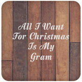 All I Want For Christmas Is My Gram - Drink Coaster E