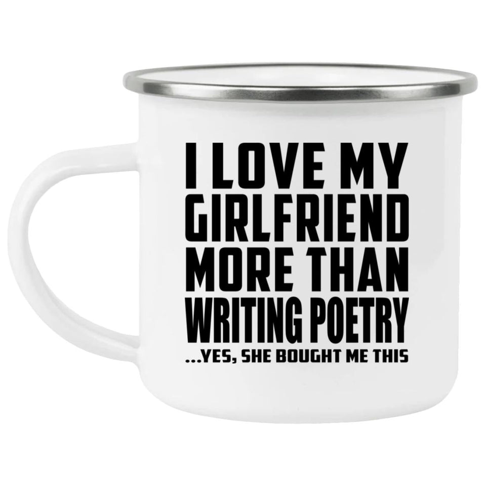 I Love My Girlfriend More Than Writing Poetry - 12oz Camping Mug