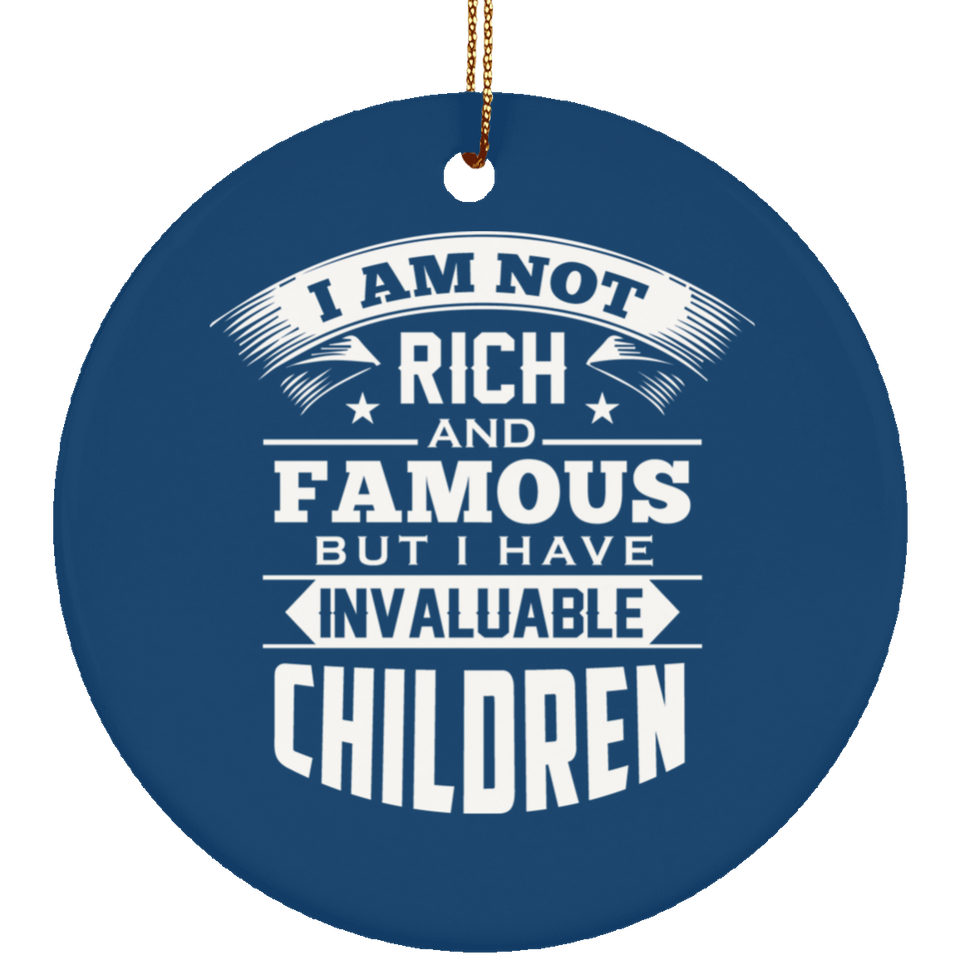 I Am Not Rich & Famous, But I Have Invaluable Children - Circle Ornament