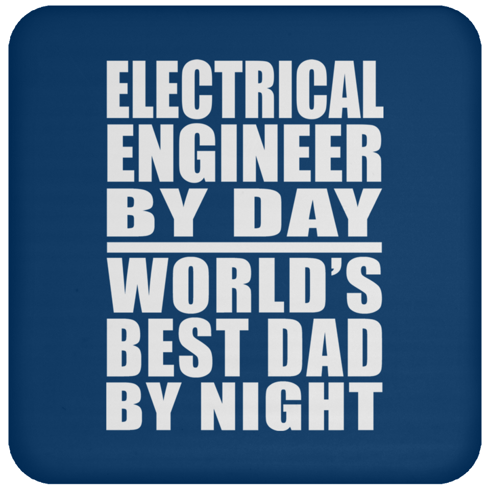 Electrical Engineer By Day World's Best Dad By Night - Drink Coaster
