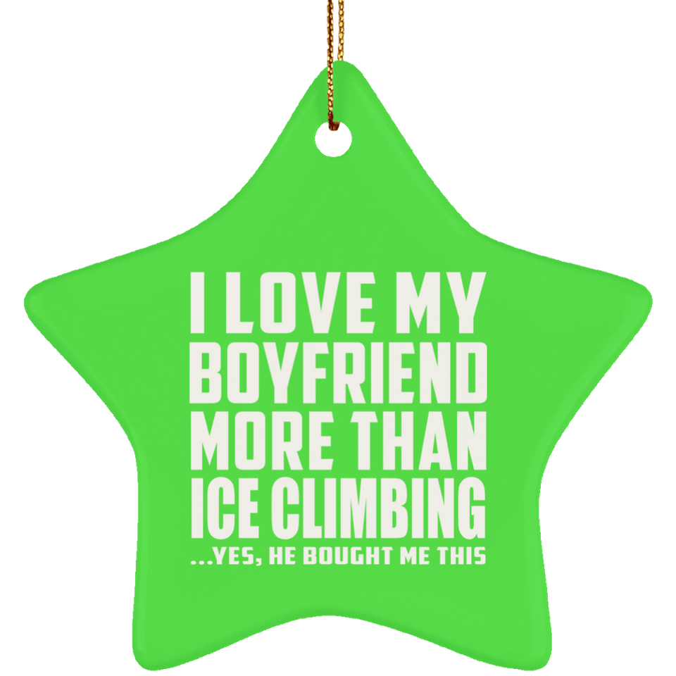 I Love My Boyfriend More Than Ice Climbing - Star Ornament