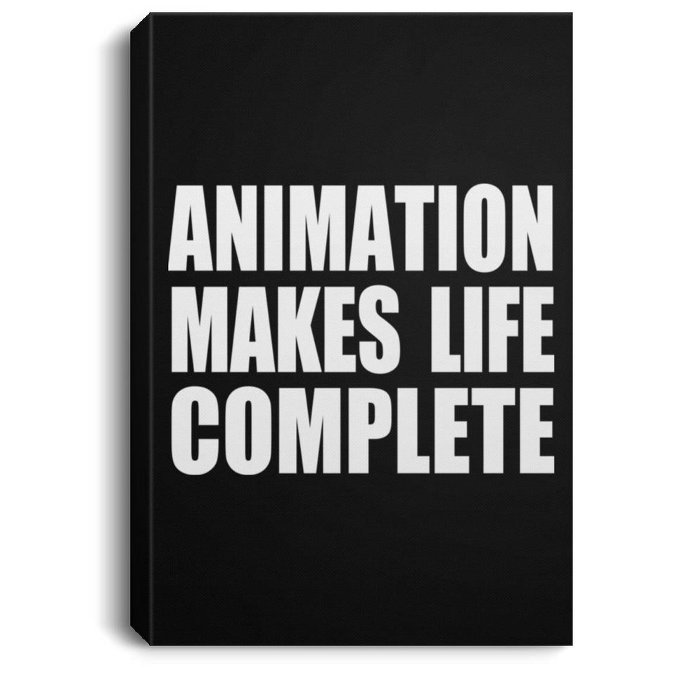 Animation Makes Life Complete - Canvas Portrait