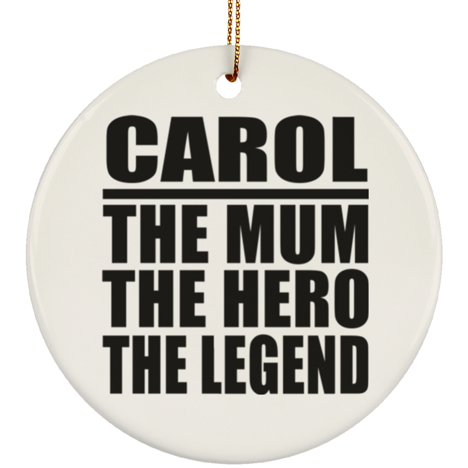 Carol The Mum The Hero The Legend - Circle Ornament