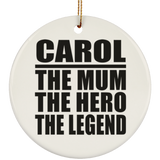 Carol The Mum The Hero The Legend - Circle Ornament