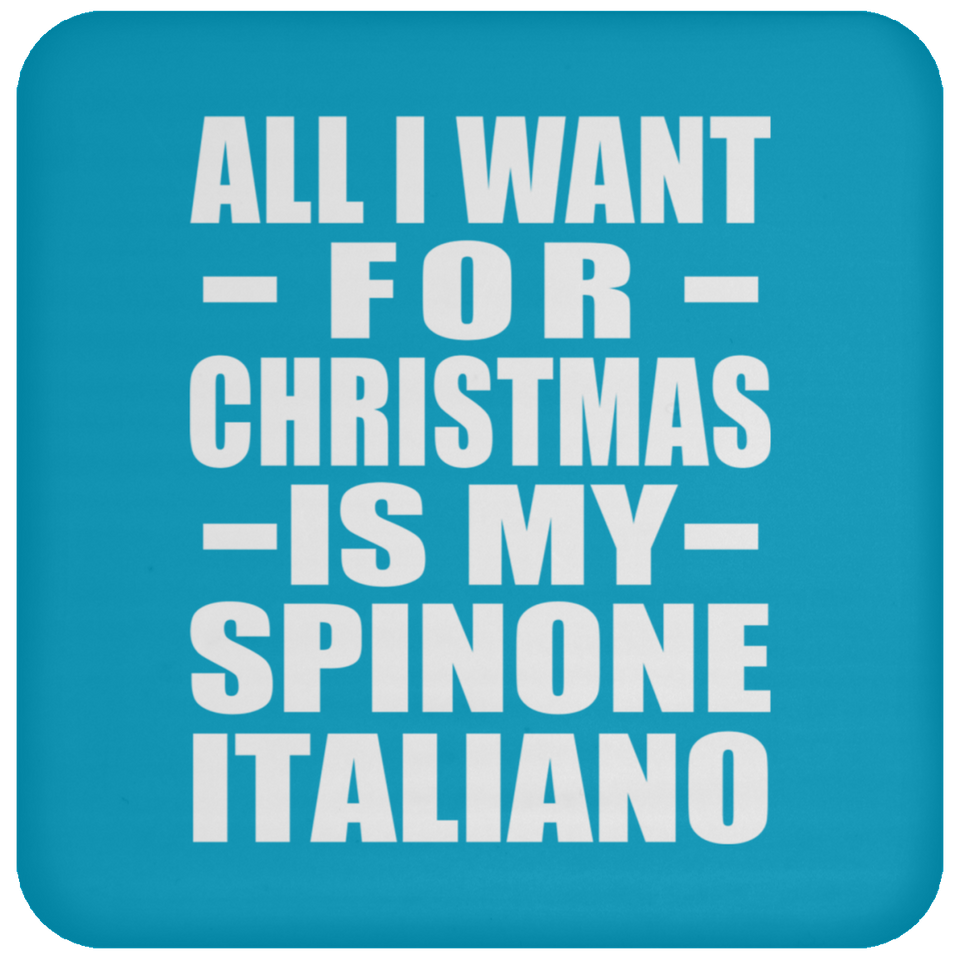 All I Want For Christmas Is My Spinone Italiano - Coaster