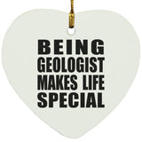 Being Geologist Makes Life Special - Heart Ornament