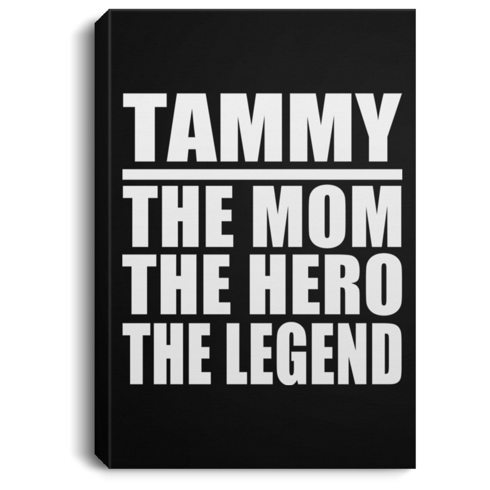 Tammy The Mom The Hero The Legend - Canvas Portrait