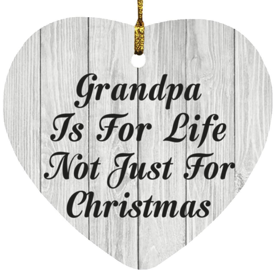Grandpa Is For Life Not Just For Christmas - Heart Ornament F