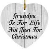 Grandpa Is For Life Not Just For Christmas - Heart Ornament F