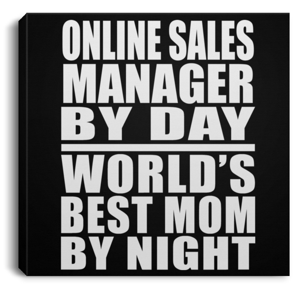 Online Sales Manager By Day World's Best Mom By Night - Canvas Square