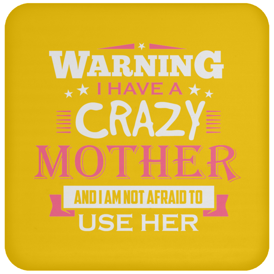 Warning I Have A Crazy Mother & I Am Not Afraid To Use Her - Drink Coaster