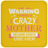 Warning I Have A Crazy Mother & I Am Not Afraid To Use Her - Drink Coaster