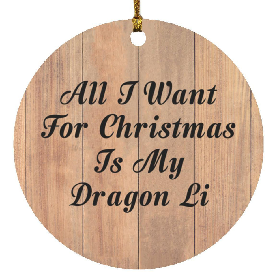 All I Want For Christmas Is My Dragon Li - Circle Ornament C