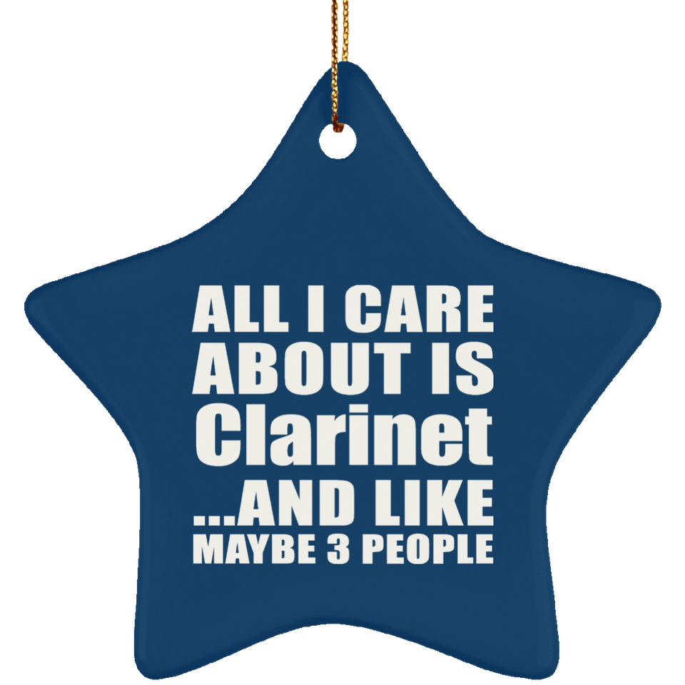 All I Care About Is Clarinet - Star Ornament