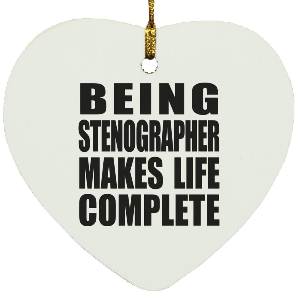 Being Stenographer Makes Life Complete - Heart Ornament