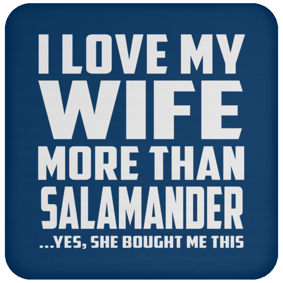 I Love My Wife More Than Salamander - Drink Coaster