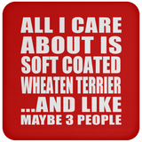 All I Care About Is Soft Coated Wheaten Terrier - Drink Coaster