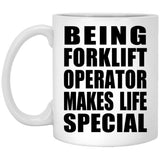 Being Forklift Operator Makes Life Special - 11oz Coffee Mug