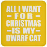 All I Want For Christmas Is My Dwarf Cat - Coaster