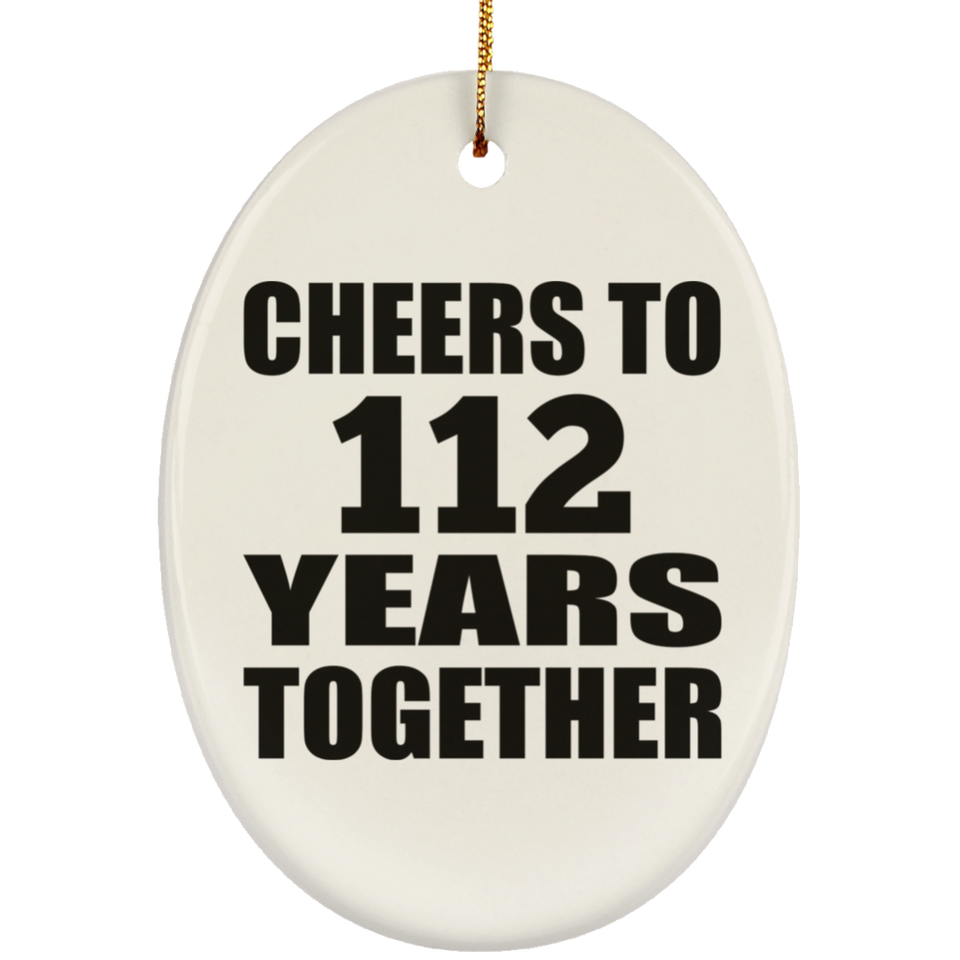 112th Anniversary Cheers To 112 Years Together - Oval Ornament