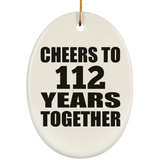 112th Anniversary Cheers To 112 Years Together - Oval Ornament