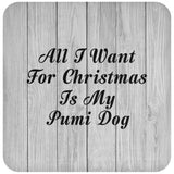 All I Want For Christmas Is My Pumi Dog - Drink Coaster F