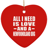 All I Need Is Love And A Newfoundland Dog - Heart Ornament