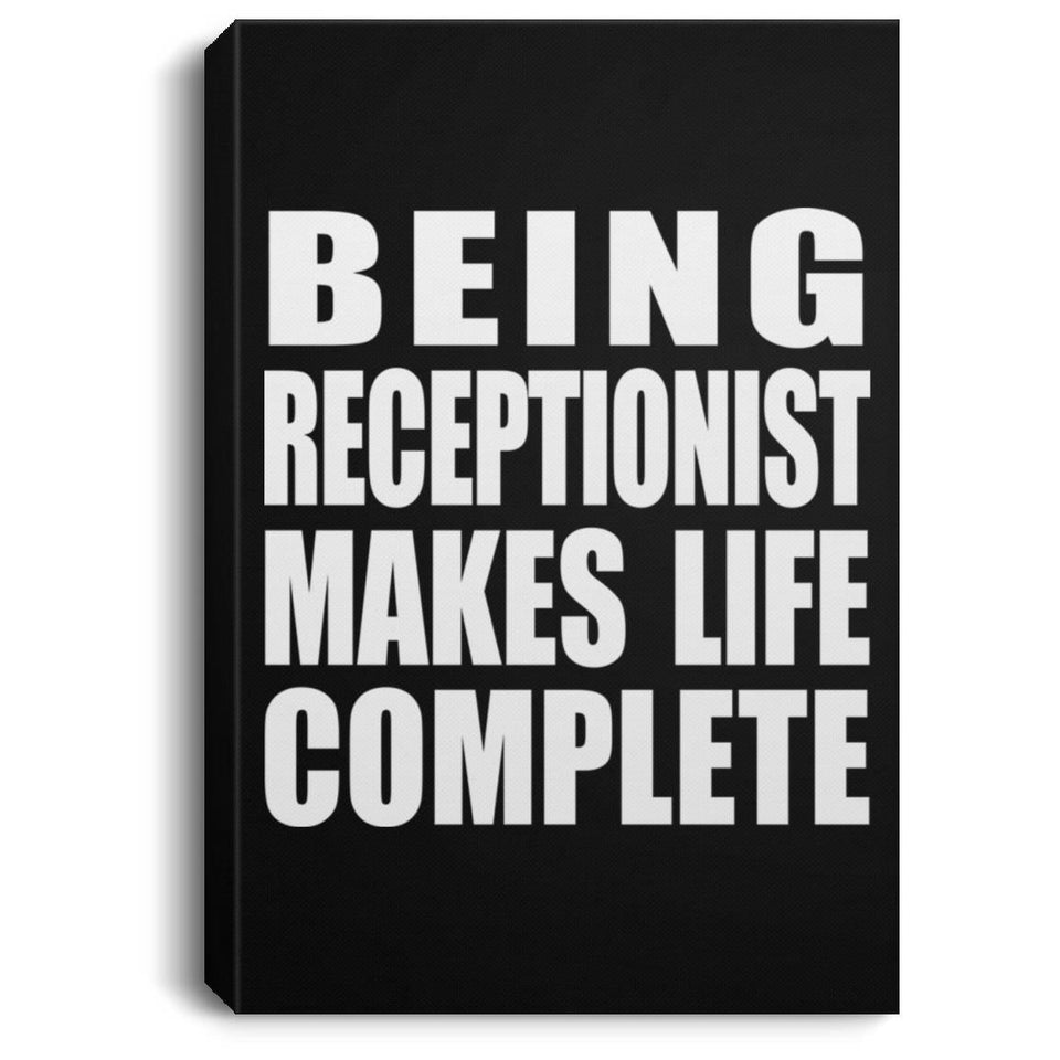 Being Receptionist Makes Life Complete - Canvas Portrait
