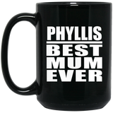 Phyllis Best Mum Ever - 15 Oz Coffee Mug Black