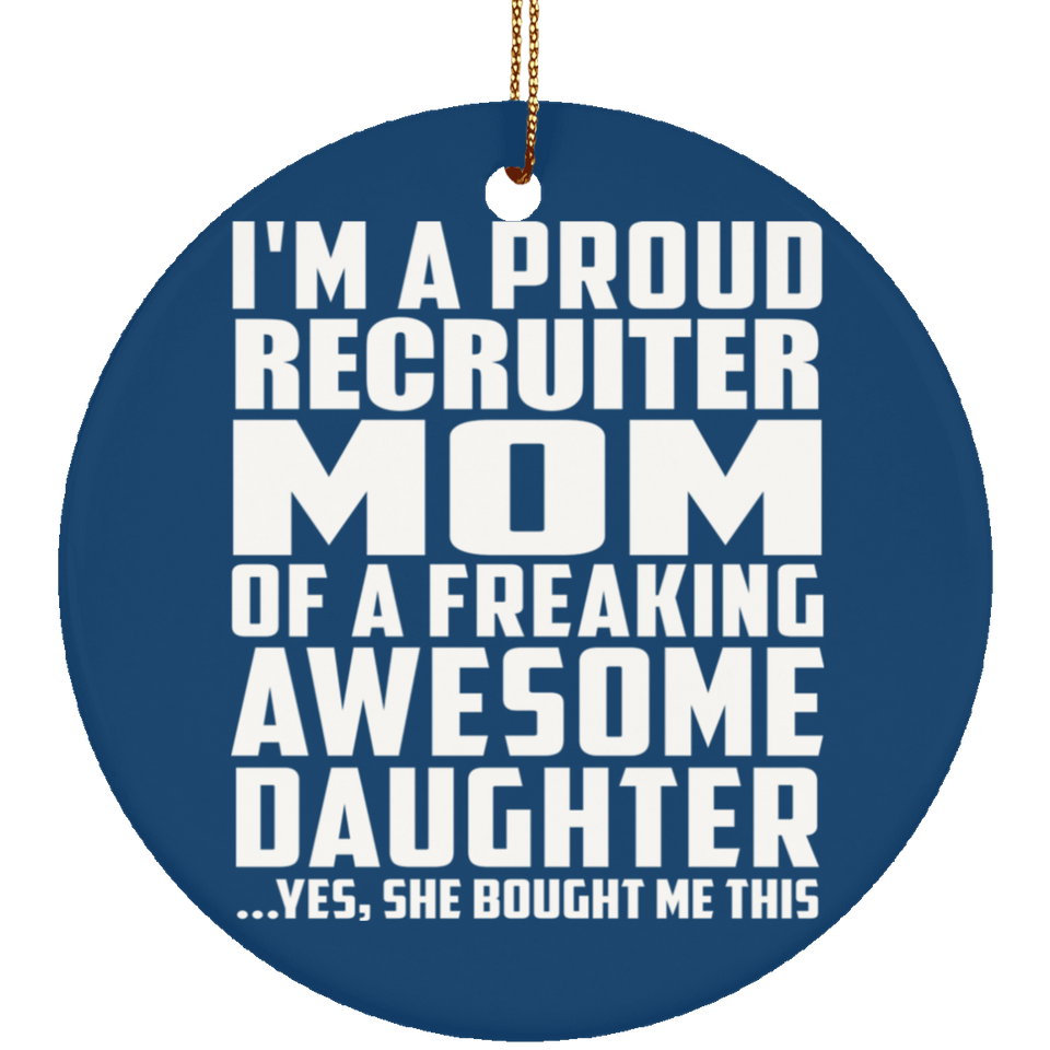 Proud Recruiter Mom Of Awesome Daughter - Circle Ornament