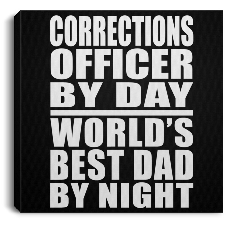 Corrections Officer By Day World's Best Dad By Night - Canvas Square