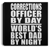 Corrections Officer By Day World's Best Dad By Night - Canvas Square