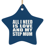 All I Need Is Love And My Step Mum - Star Ornament