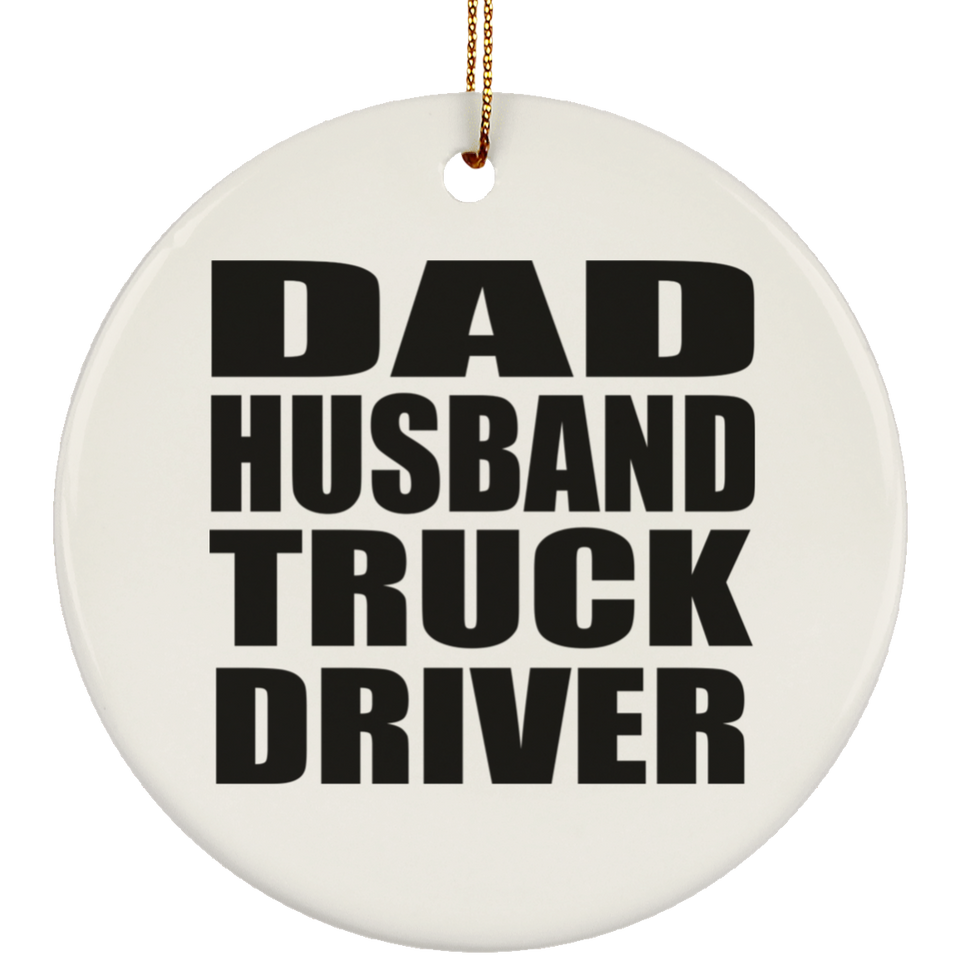 Dad Husband Truck Driver - Circle Ornament
