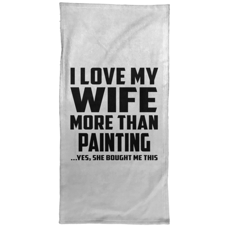 I Love My Wife More Than Painting - Hand Towel